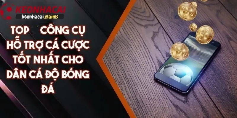 Các công cụ và tài nguyên hỗ trợ soi kèo nhà cái hiệu quả nhất